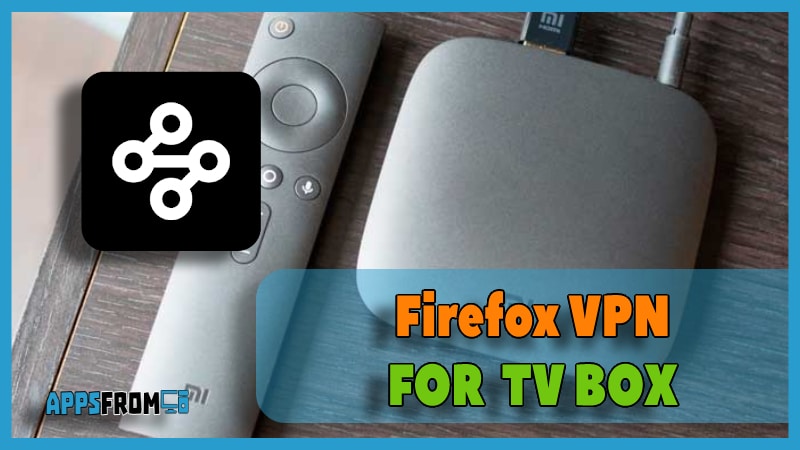 Mozilla firefox VPN app tv box